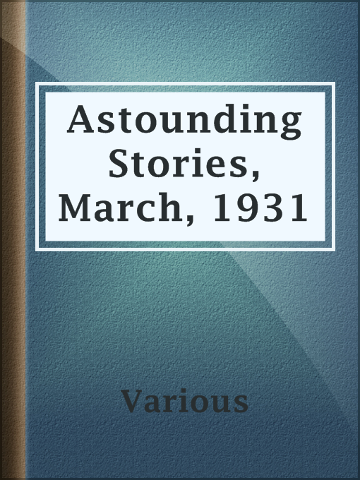 Title details for Astounding Stories, March, 1931 by Various - Available